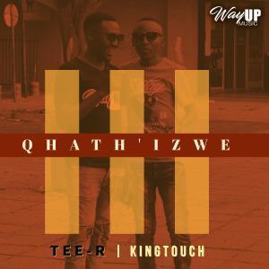 Tee-R & KingTouch - Qhath’ Izwe (Radio Edit)
