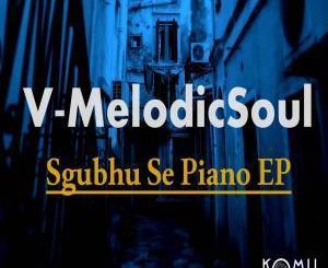 EP: V-MelodicSoul – Sghubu Se Piano (Zip file)