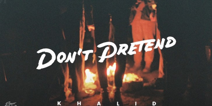 Khalid – Don’t Pretend