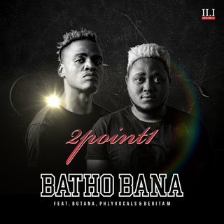 2point1 – Batho Bana Ft. Butana, Phlyvocals & Berita M