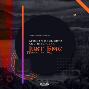 African Drumboyz & Nitefreak – Just Epic (Original Mix) 13th May 2019