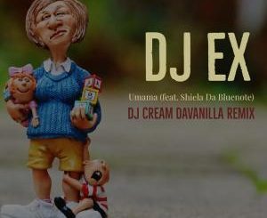 DJ EX Umama (DJ Cream DaVanilla Remix) Ft. Shiela Da Bluenote