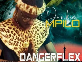 Dangerflex – Dankie Mpilo Ft. MusiholiQ & Dj Lag