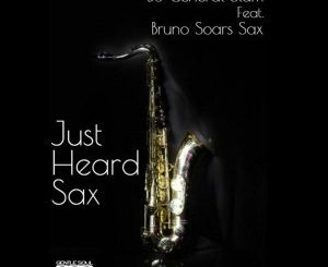 Dj General Slam – Just Heard Sax (C’buda M Revisit Remix) Ft. Bruno Soares Sax