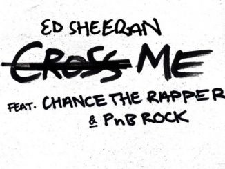 Ed Sheeran – Cross Me Ft. Chance the Rapper & PnB Rock