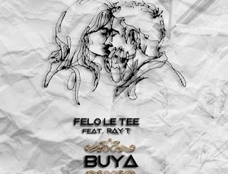 EP: Felo Le Tee – Buya Ft. Ray T (Zip file)