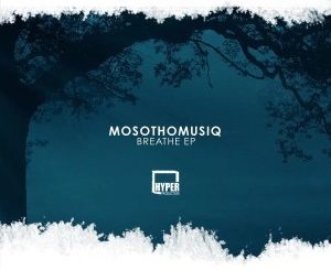 EP: MosothoMusiQ - Breathe