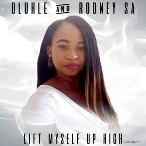 Oluhle & Rodney SA – Lift Myself Up High (Original Mix)