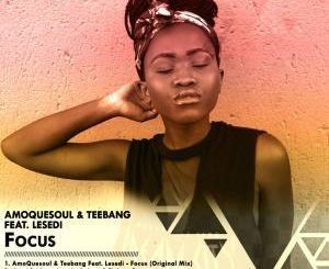 Amoquesoul & Teebang Ft. Lesedi – Focus (Original Mix)