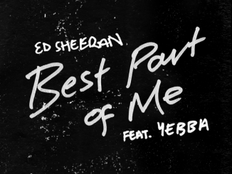 Ed Sheeran Ft. YEBBA – Best Part of Me