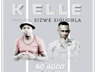 K Elle – so Good Ft. Brown Stereo & Sizwe Sigudhla
