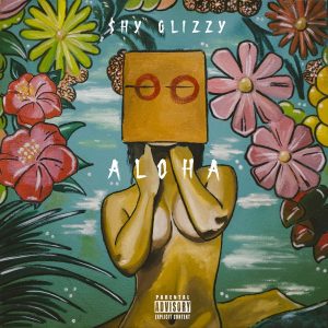 EP: Shy Glizzy – Aloha