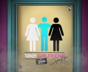 T-Pain – Girlfriend (feat. G-Eazy)