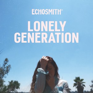 Echosmith – Lonely Generation