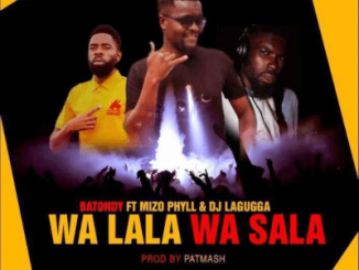 Batondy – Wa Lala wa Sala Ft. Mizo Phyll & DJ Lagugga