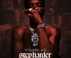 ALBUM: Yungeen Ace – Step Harder