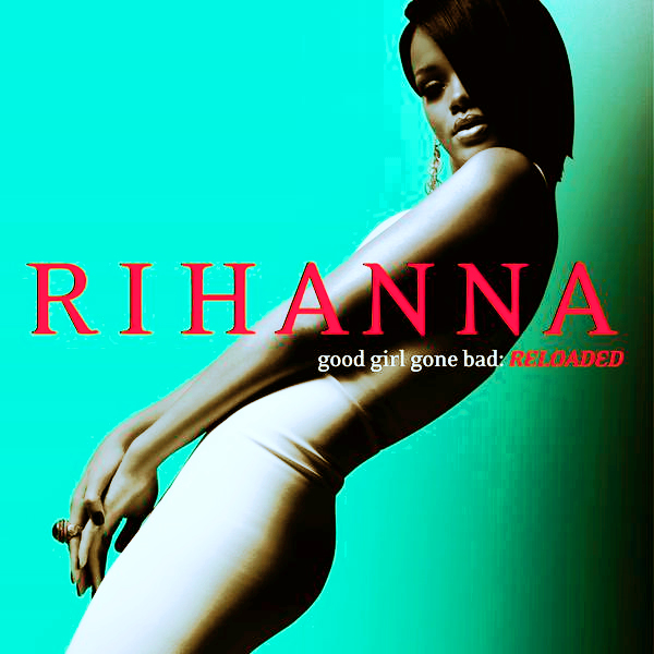 ALBUM: Rihanna - Good Girl Gone Bad: Reloaded