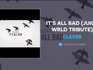 Clever – It’s All Bad (Juice WRLD Tribute)