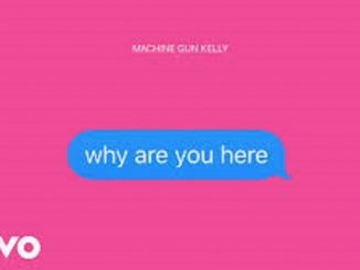 Machine Gun Kelly – Why Are You Here