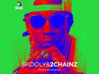 Skooly – Popular Demand Ft 2 Chainz