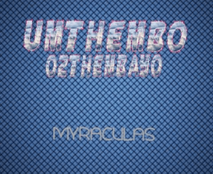 DJ Myraculas – UMthembo Oz’thembayo