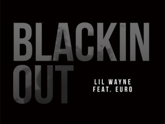 Lil Wayne Ft. Euro – Blackin Out