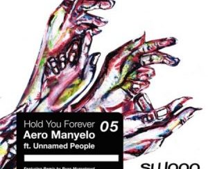 Aero Manyelo – Hold You Forever Ft. Unnamed People