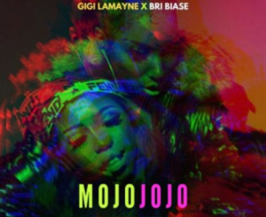 Gigi Lamayne – Mojo Jojo Ft. Bri Biase