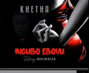 Khetha – Ingubo Ebovu Ft. Mhlwaiza