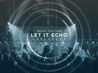 ALBUM: Jesus Culture - Let It Echo Unplugged (Live)