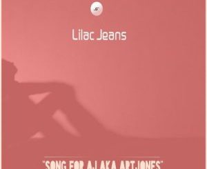 Lilac Jeans – Song For AJ Aka ArtJones (Original Mix)