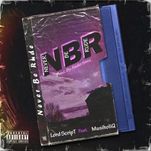 Lord Script – Never Be Rude Ft. Musiholiq