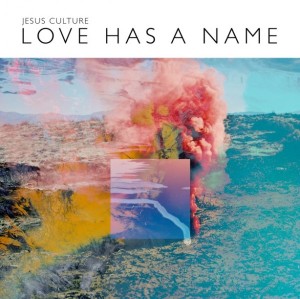 ALBUM: Jesus Culture - Love Has a Name (Live)