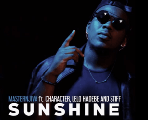 Masternjiva – Sunshine Ft. Character, Lelo H & Stiff