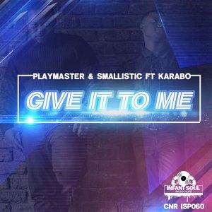 Playmaster, Smallistic & Karabo – Give It To Me