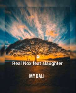 Real Nox – My Dali Ft. Slaughter