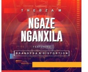 Thebza M – Ngaze Nganxila Ft. BrandySA & Distortion