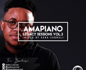 Gaba Cannal – AmaPiano Legacy Sessions Vol.3