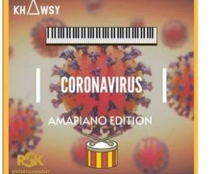 Khawsy – Coronavirus (Amapiano Edition)