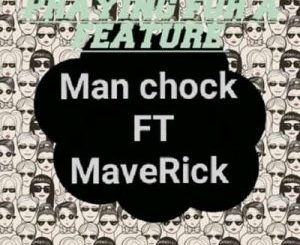Man Chock – Praying 4 A Feature Ft. MaveRick