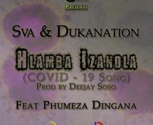 Sva & Dukanation – Hlamba Izandla (COVID-19 Song) Ft. Phumeza Dingana