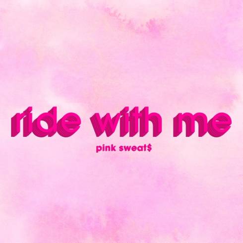 Pink Sweat$ – Ride with Me