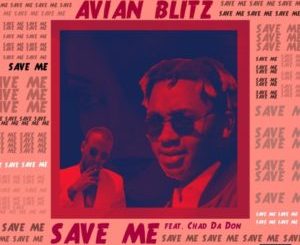 Avian Blitz – Save Me Ft. Chad Da Don