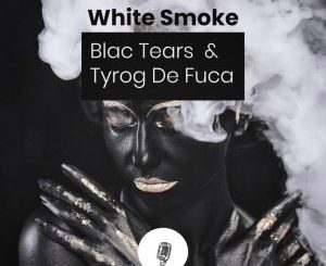 EP: Blac Tears & Tyrog de fuca – White Smoke