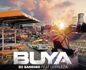 DJ Sandiso – Buya (Original Mix) ft. Leehleza & All Starz MusiQ