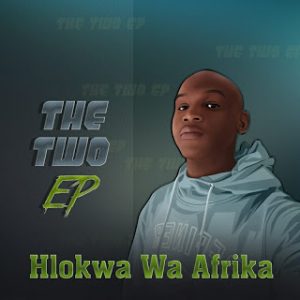 EP: Hlokwa Wa Afrika – The Two