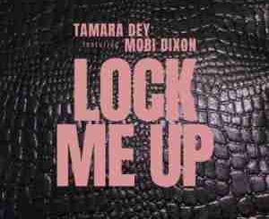 Tamara Dey – Lock Me Up Ft. Mobi Dixon