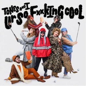 Tones and I – Ur So F**kInG cOoL