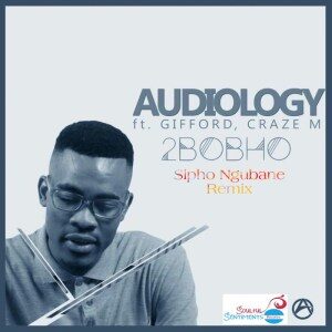 Audiology – 2Bobho (Sipho Ngubane Remix) Ft. Gifford & Craze M