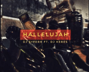 DJ Syferr - Hallelujah Ft. DJ Keres